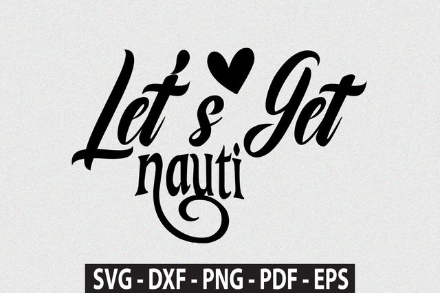 Lets Get Nauti svg SVG orpitasn 