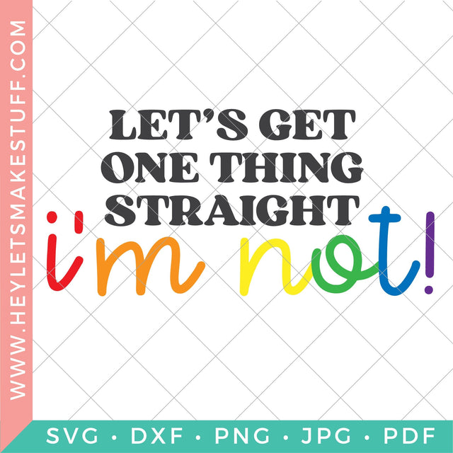Let's Get One Thing Straight, I'm Not! SVG Hey Let's Make Stuff 