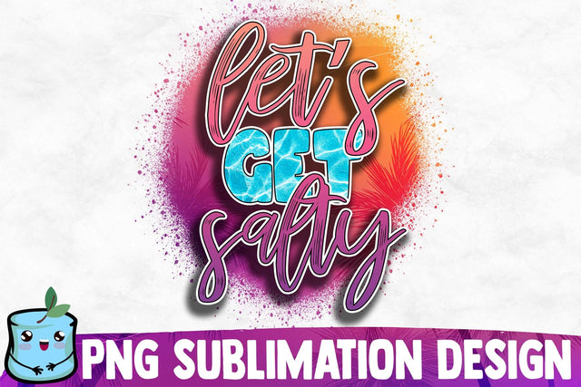 Let's Get Salty Sublimation Design Sublimation MintyMarshmallows 