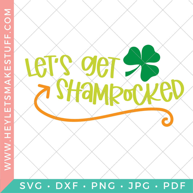 Let's Get Shamrocked SVG Hey Let's Make Stuff 