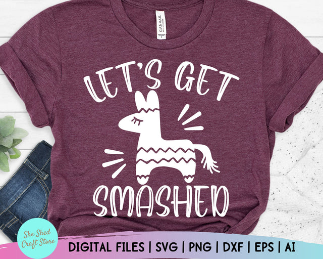 Let's Get Smashed Svg - Cinco De Mayo Svg - Fiesta Svg - Funny Quotes - Funny Mom Svg SVG She Shed Craft Store 