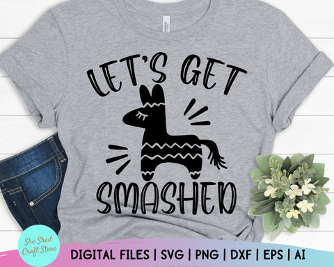 Let's Get Smashed Svg - Cinco De Mayo Svg - Fiesta Svg - Funny Quotes - Funny Mom Svg SVG She Shed Craft Store 