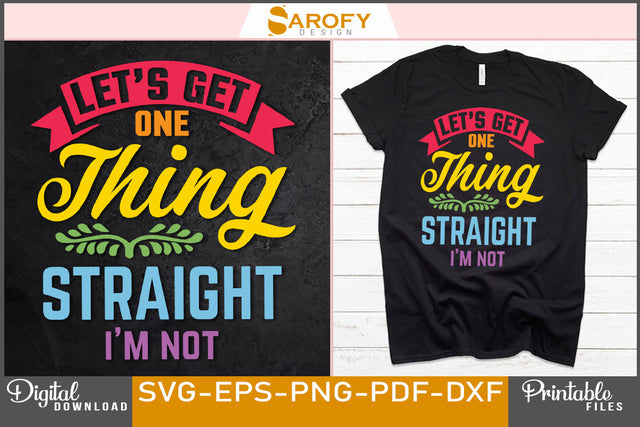 Let's get Straight I'm not LGBTQ pride SVG Sarofydesign 