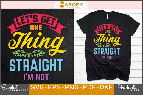 Let's get Straight I'm not LGBTQ pride SVG Sarofydesign 