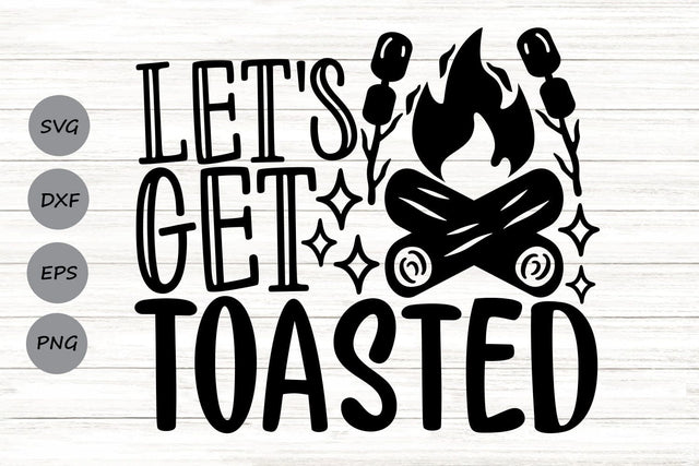 Let's Get Toasted| Camping Life SVG Cutting Files. SVG CosmosFineArt 
