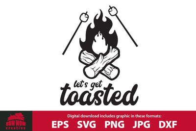 Let's Get Toasted - Funny Campfire / Camping Quote SVG Bow Wow Creative 
