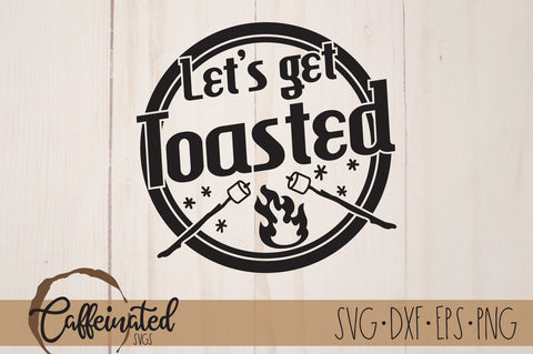 Let's Get Toasted SVG, Campfire svg SVG Caffeinated SVGs 