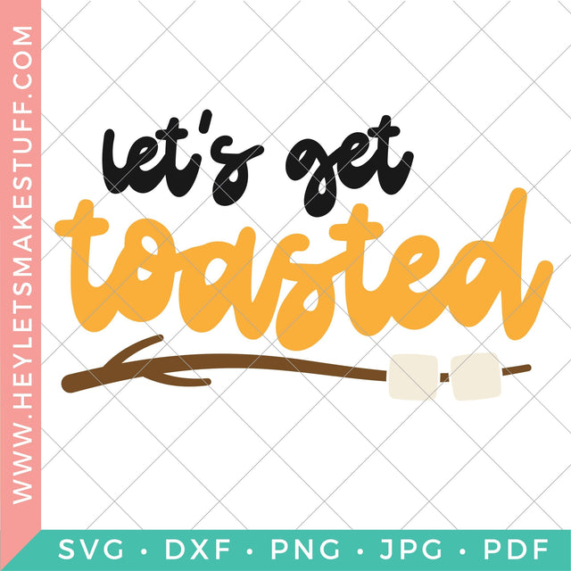 Let's Get Toasted SVG Hey Let's Make Stuff 