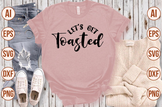 Let's Get Toasted svg SVG shah alam 