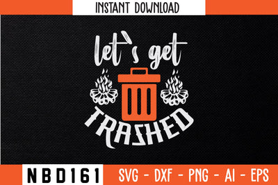 LET`S GET TRASHED T-Shirt Design SVG Nbd161 
