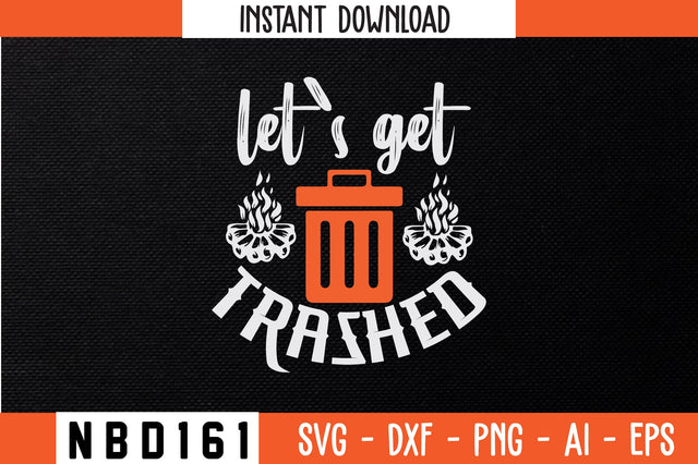 LET`S GET TRASHED T-Shirt Design SVG Nbd161 