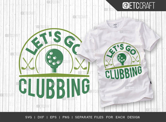 Let’s Go Clubbing SVG Cut File | Sports Svg | Golf Svg | Golf Lover Svg | Clubbing Svg | Golf Life Svg | Quote Design SVG ETC Craft 