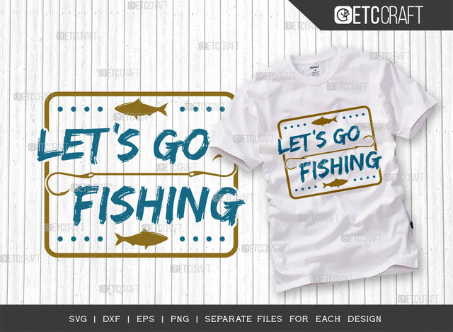 Lets Go Fishing SVG Cut File, Fishing Rod Svg, Happy Fishing Svg, Fishing Hook Svg, Fishing Svg, Lake Svg, Bass Fish Svg, Dad Fishing, Fishing Quote, ETC T00325 SVG ETC Craft 
