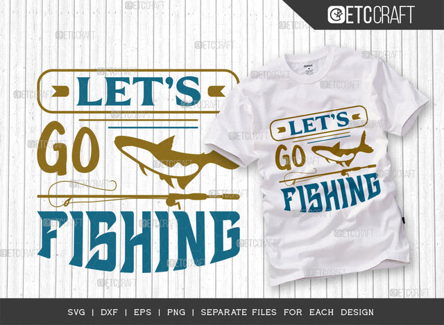 Lets Go Fishing SVG Cut File, Fishing Rod Svg, Happy Fishing Svg, Fishing Hook Svg, Fishing Svg, Lake Svg, Bass Fish Svg, Dad Fishing, Fishing Quote, ETC T00325 SVG ETC Craft 