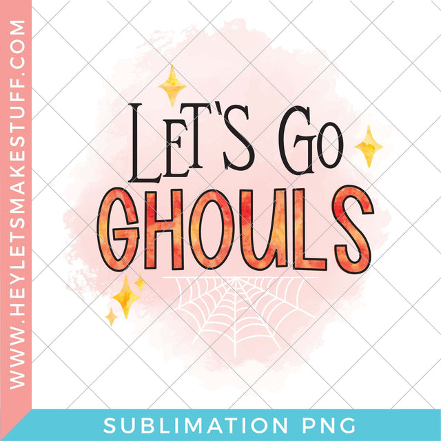 Let's Go Ghouls - Sublimation Sublimation Hey Let's Make Stuff 