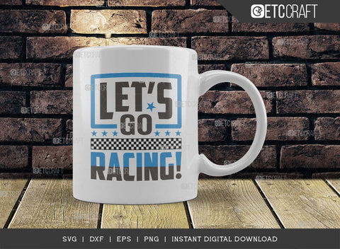 Lets Go Racing SVG Cut File, Car Racing Svg, Racing Flag Svg, Sports Svg, Racing Quotes, Racing Cutting File, ETC T00635 SVG ETC Craft 