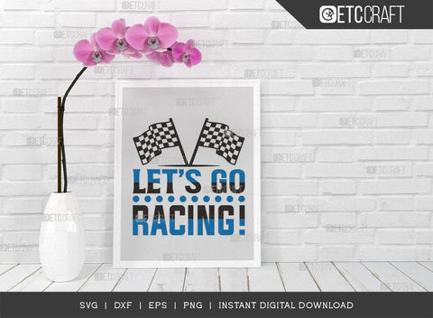 Lets Go Racing SVG Cut File, Car Racing Svg, Racing Flag Svg, Sports Svg, Racing Quotes, Racing Cutting File, ETC T00635 SVG ETC Craft 