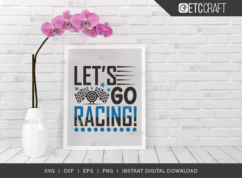 Lets Go Racing SVG Cut File, Car Racing Svg, Racing Flag Svg, Sports Svg, Racing Quotes, Racing Cutting File, ETC T00635 SVG ETC Craft 