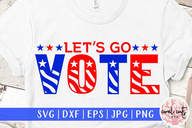 Lets go vote - US Election SVG EPS DXF PNG File SVG CoralCutsSVG 