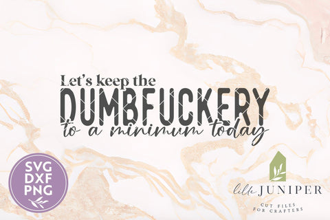 Let's Keep the Dumbfuckery to a Minimum Today, Funny Shirt Design SVG LilleJuniper 
