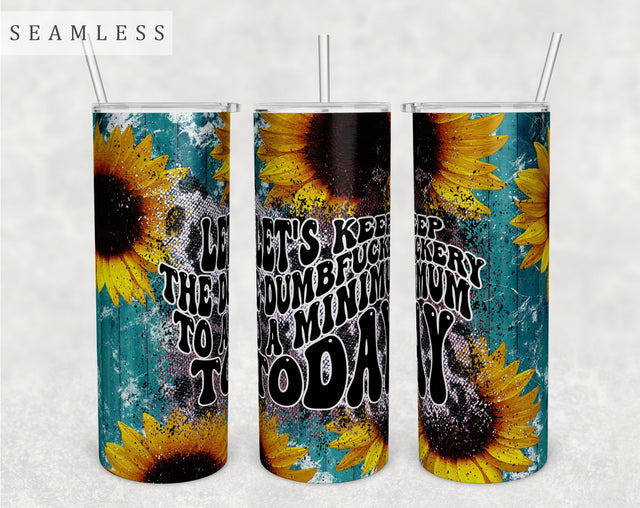 Let's Keep The Dumbfuckery To A Minimum Today Tumbler Wrap, 20 Oz Skinny Tumbler Sublimation Design, Seamless Funny Tumbler PNG Sublimation HappyDesignStudio 