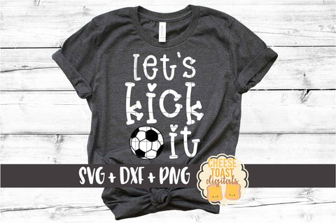 Let's Kick It - Soccer SVG PNG DXF Cut Files SVG Cheese Toast Digitals 