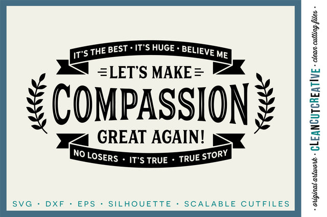 Let's make Compassion Great Again - funny inspirational election quote SVG SVG CleanCutCreative 