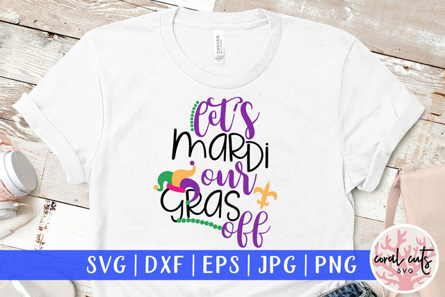 Let's Mardi Our Gras Off - Mardi Gras SVG EPS DXF PNG SVG CoralCutsSVG 