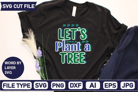 Let's Plant A Tree SVG Cut File SVGs,quotes-and-sayings,food-drink mini-bundles,print-cut,on-sale Clipart Clip Art Sublimation or Vinyl Shirt Design SVG DesignPlante 503 