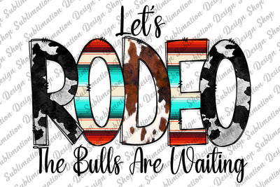 Let's Rodeo The Bulls Are Waiting Png, Rodeo Png, Western Png, Rodeo Sublimation, Cowhide Png, Sublimation Design Download, Digital Download Sublimation SublimationDesignShop 