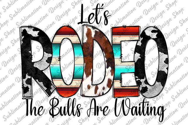 Let's Rodeo The Bulls Are Waiting Png, Rodeo Png, Western Png, Rodeo Sublimation, Cowhide Png, Sublimation Design Download, Digital Download Sublimation SublimationDesignShop 