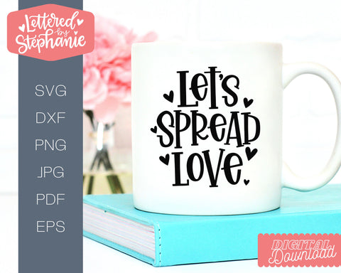 Let's Spread Love SVG, Valentines SVG, Love cut file, handlettered SVG Lettered by Stephanie 