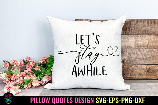 Let's Stay Awhile I Pillow Quotes SVG I Pillow Sayings SVG SVG Happy Printables Club 