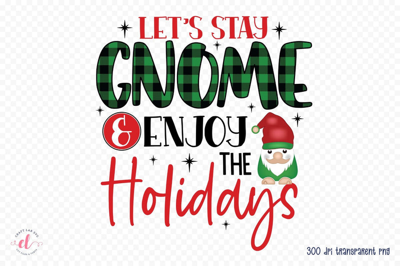 Let's Stay Gnome & Enjoy the Holidays PNG Sublimation Sublimation CraftLabSVG 