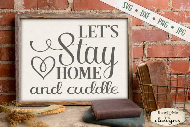 Lets Stay Home and Cuddle - SVG SVG Ewe-N-Me Designs 