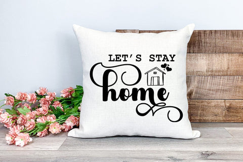 Let's Stay Home I Pillow Quotes SVG I Pillow Sayings SVG SVG Happy Printables Club 