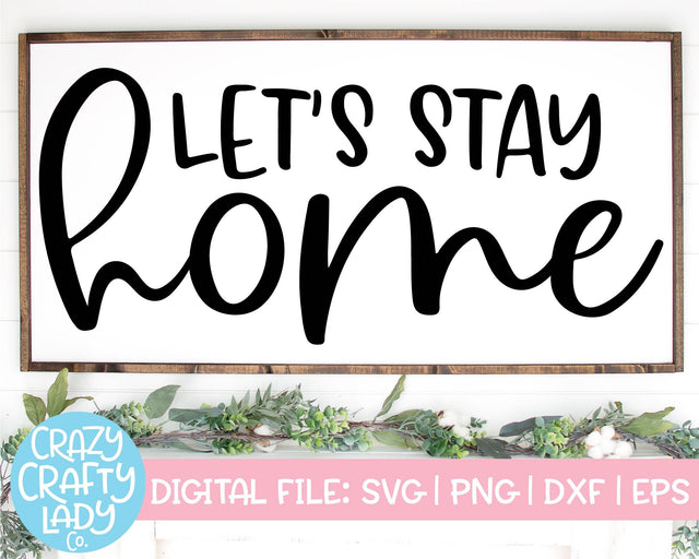 Let's Stay Home | Living Room | Kitchen | Farmhouse Bedroom Quote SVG Cut File SVG Crazy Crafty Lady Co. 