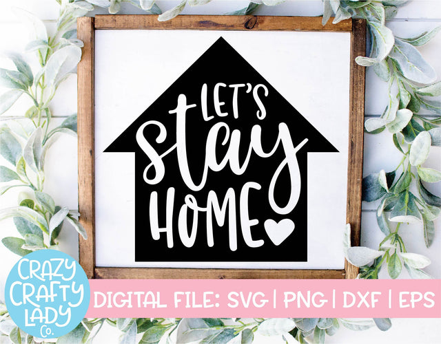 Let's Stay Home | Living Room | Kitchen | Farmhouse Bedroom Quote SVG Cut File SVG Crazy Crafty Lady Co. 