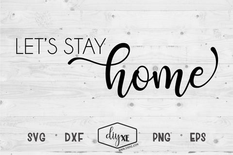 Let's Stay Home SVG DIYxe Designs 