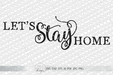 Let's Stay Home SVG | Farmhouse Sign SVG | Dxf and more SVG Diva Watts Designs 