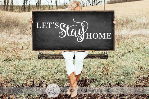 Let's Stay Home SVG | Farmhouse Sign SVG | Dxf and more SVG Diva Watts Designs 
