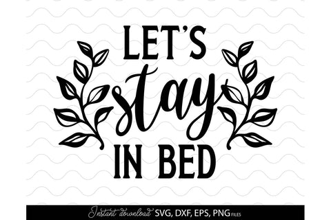 Let`s Stay In Bad | Bedroom Sign SVG | Home Decoration SVG March Design Studio 