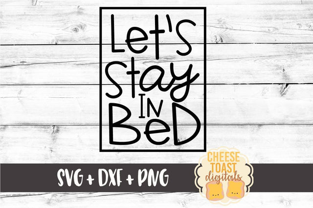 Let's Stay in Bed - Bedroom SVG File SVG Cheese Toast Digitals 