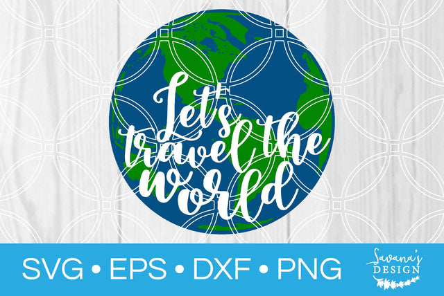 Lets Travel the World SVG SavanasDesign 
