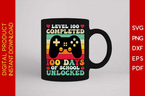 Level 100 Completed 100 Days Of School Unlocked SVG PNG EPS Cut File SVG Creativedesigntee 