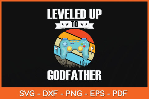 Leveled up to Godfather Video Game Svg Cutting File SVG artprintfile 