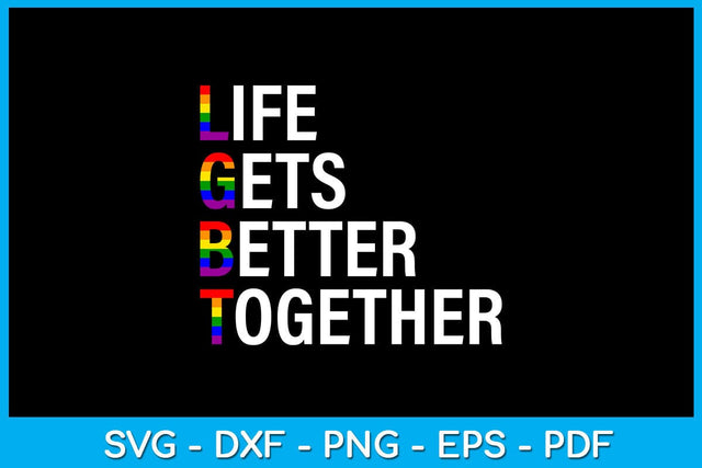 LGBT Life Gets Better Together Pride Month SVG PNG PDF Cut File SVG Creativedesigntee 