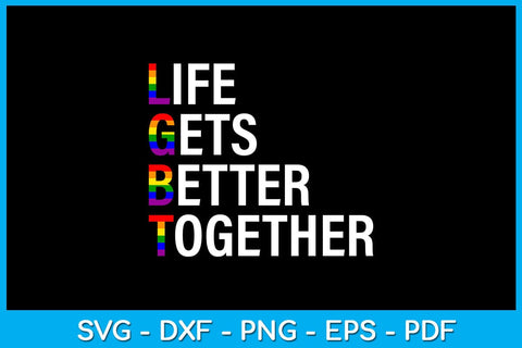 LGBT Life Gets Better Together Pride Month SVG PNG PDF Cut File SVG Creativedesigntee 