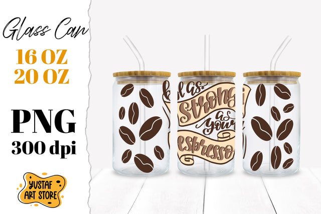 Libbey Glass Can Sublimation. Be as strong as your espresso Sublimation Yustaf Art Store 