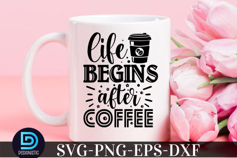 Life begins after coffee, Coffee SVG Design SVG DESIGNISTIC 